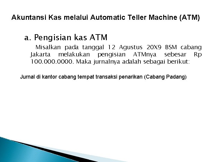 Akuntansi Kas melalui Automatic Teller Machine (ATM) a. Pengisian kas ATM Misalkan pada tanggal