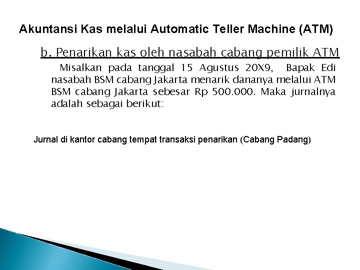 Akuntansi Kas melalui Automatic Teller Machine (ATM) b. Penarikan kas oleh nasabah cabang pemilik