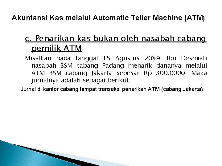 Akuntansi Kas melalui Automatic Teller Machine (ATM) c. Penarikan kas bukan oleh nasabah cabang