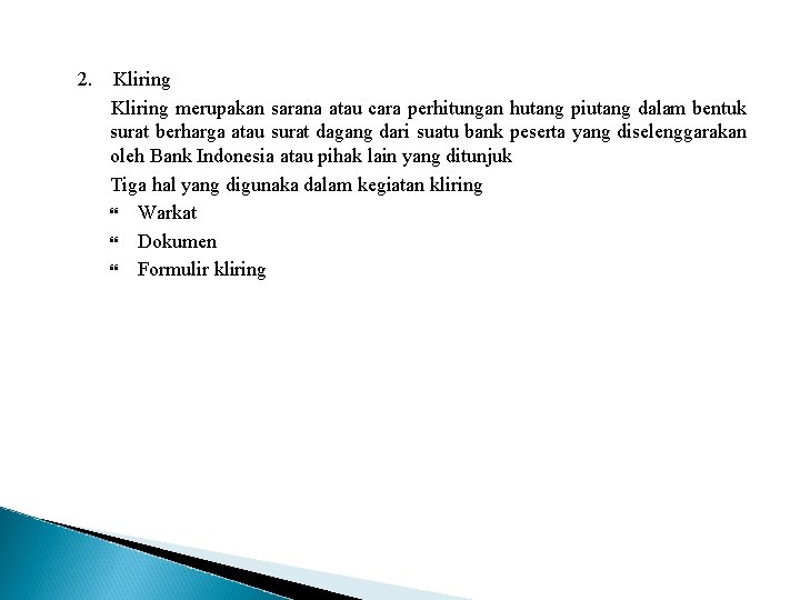 2. Kliring merupakan sarana atau cara perhitungan hutang piutang dalam bentuk surat berharga atau