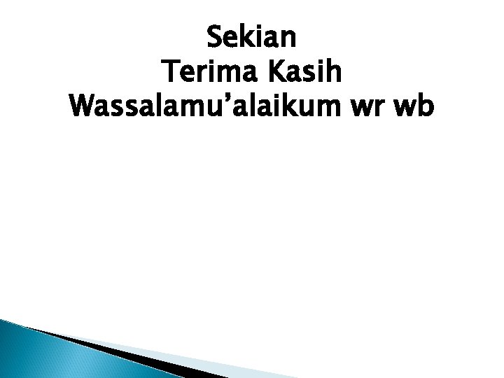 Sekian Terima Kasih Wassalamu’alaikum wr wb 