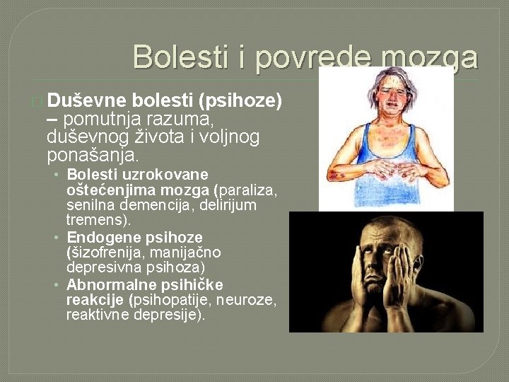 Bolesti i povrede mozga � Duševne bolesti (psihoze) – pomutnja razuma, duševnog života i