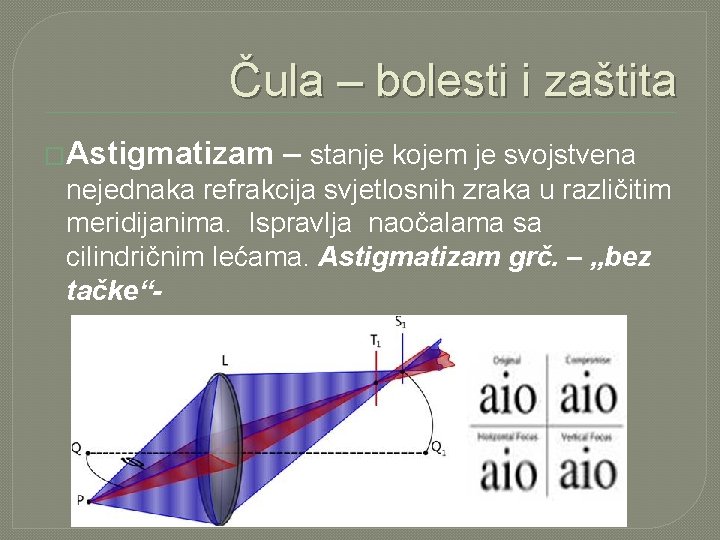 Čula – bolesti i zaštita �Astigmatizam – stanje kojem je svojstvena nejednaka refrakcija svjetlosnih