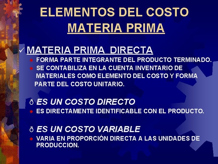 ELEMENTOS DEL COSTO MATERIA PRIMA ü MATERIA PRIMA DIRECTA FORMA PARTE INTEGRANTE DEL PRODUCTO