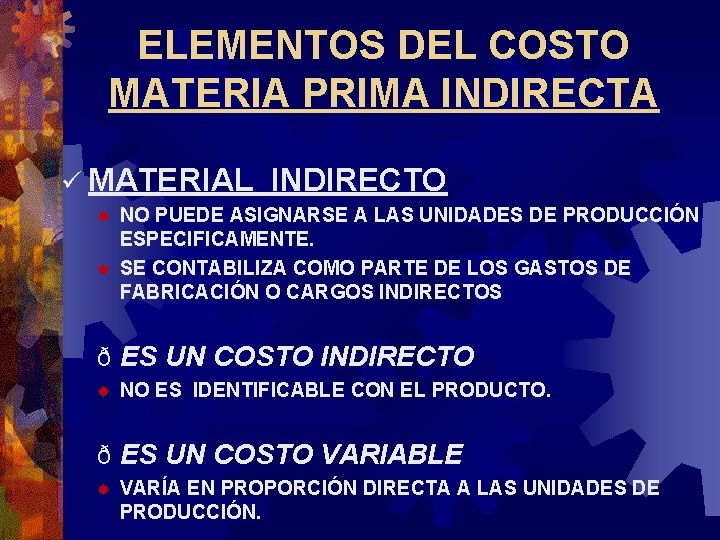 ELEMENTOS DEL COSTO MATERIA PRIMA INDIRECTA ü MATERIAL ® ® INDIRECTO NO PUEDE ASIGNARSE