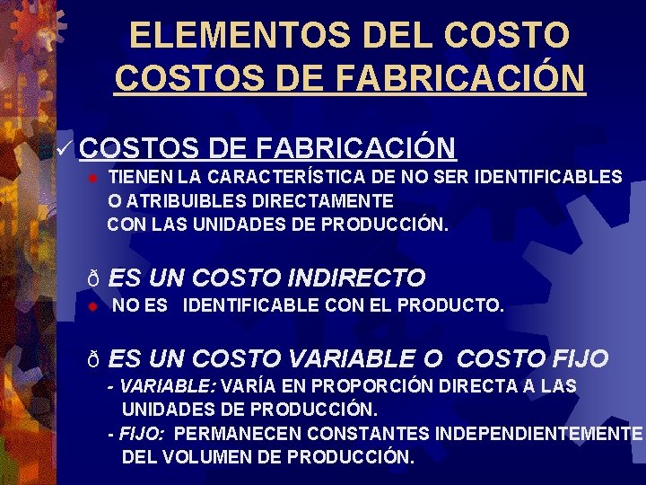 ELEMENTOS DEL COSTOS DE FABRICACIÓN ü COSTOS ® DE FABRICACIÓN TIENEN LA CARACTERÍSTICA DE