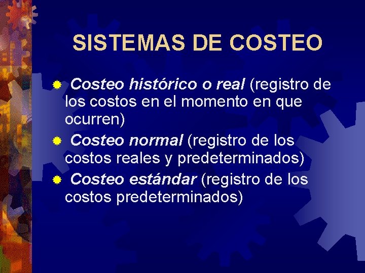 SISTEMAS DE COSTEO Costeo histórico o real (registro de los costos en el momento