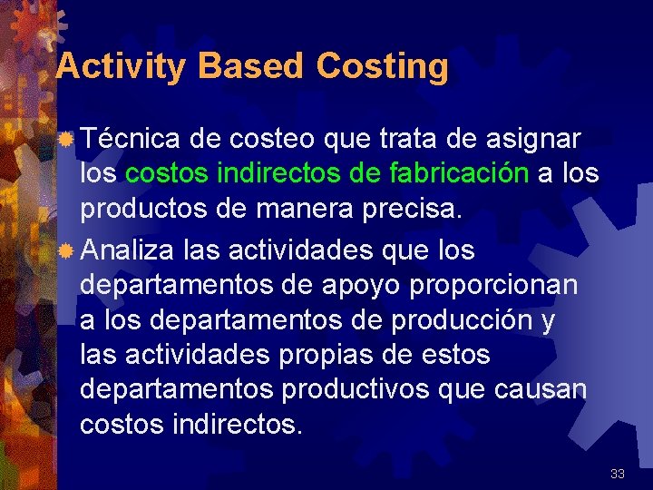 Activity Based Costing ® Técnica de costeo que trata de asignar los costos indirectos