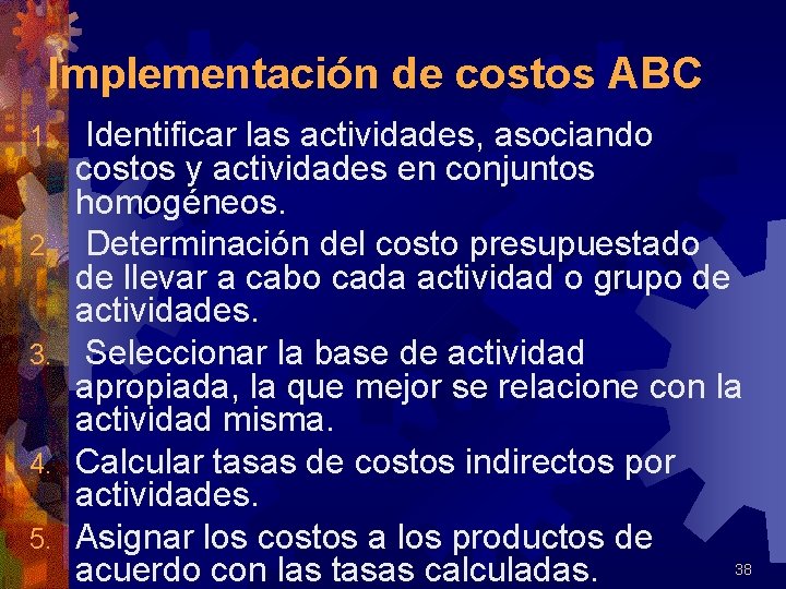 Implementación de costos ABC 1. 2. 3. 4. 5. Identificar las actividades, asociando costos