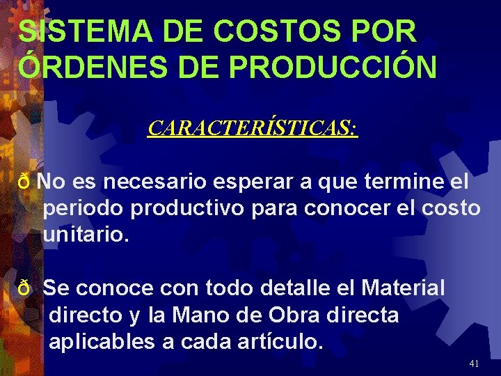 SISTEMA DE COSTOS POR ÓRDENES DE PRODUCCIÓN CARACTERÍSTICAS: ð No es necesario esperar a