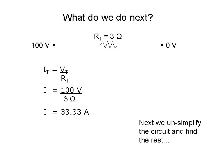 What do we do next? 100 V RT = 3 Ω 0 V IT