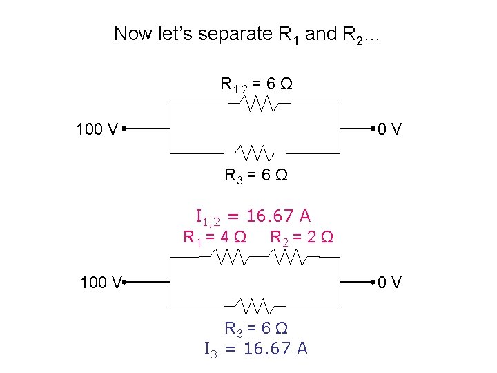 Now let’s separate R 1 and R 2… R 1, 2 = 6 Ω