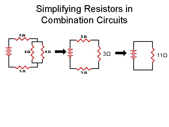 Simplifying Resistors in Combination Circuits 3Ω 11Ω 