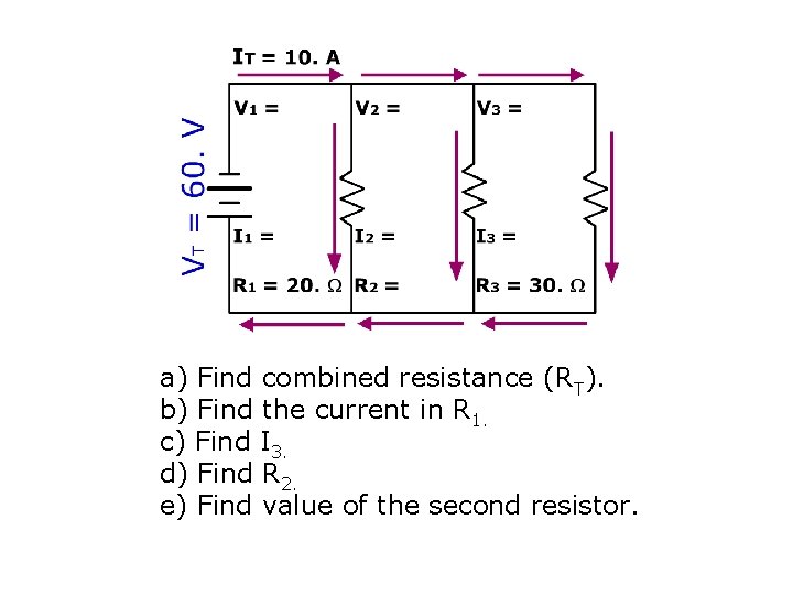 a) Find combined resistance (RT). b) Find the current in R 1. c) Find a) Find combined resistance (RT). b) Find the current in R 1. c) Find