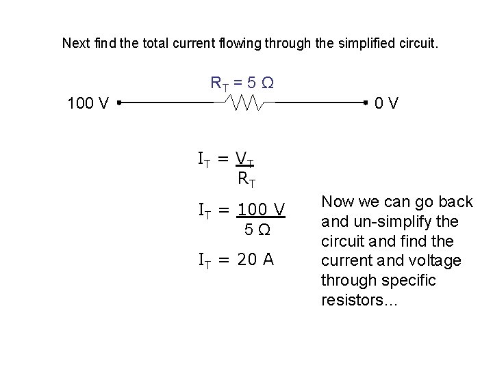 Next find the total current flowing through the simplified circuit. 100 V RT = Next find the total current flowing through the simplified circuit. 100 V RT =