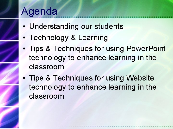 Agenda • Understanding our students • Technology & Learning • Tips & Techniques for