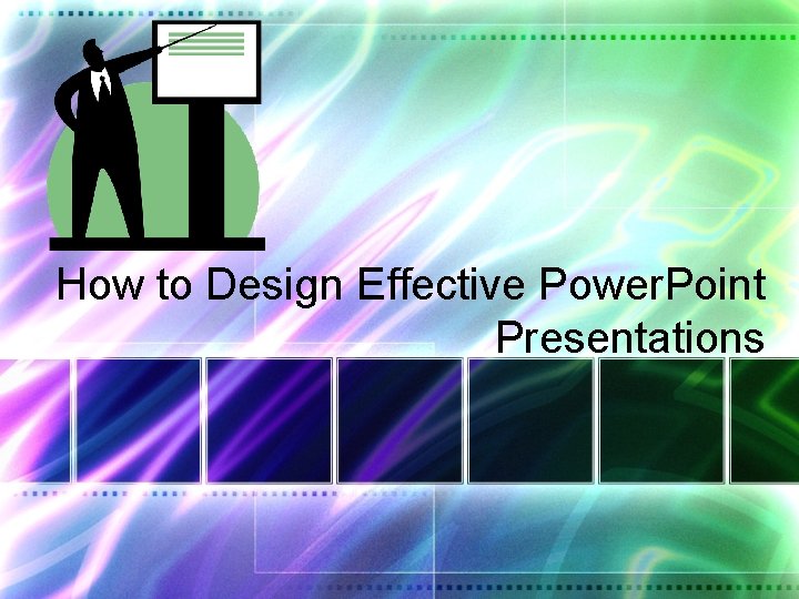 How to Design Effective Power. Point Presentations 