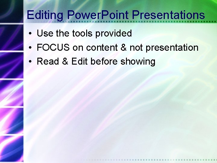 Editing Power. Point Presentations • Use the tools provided • FOCUS on content &