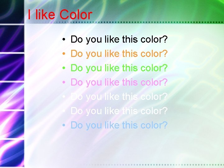 I like Color • • Do you like this color? Do you like this