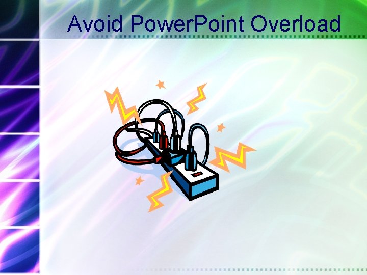  Avoid Power. Point Overload 
