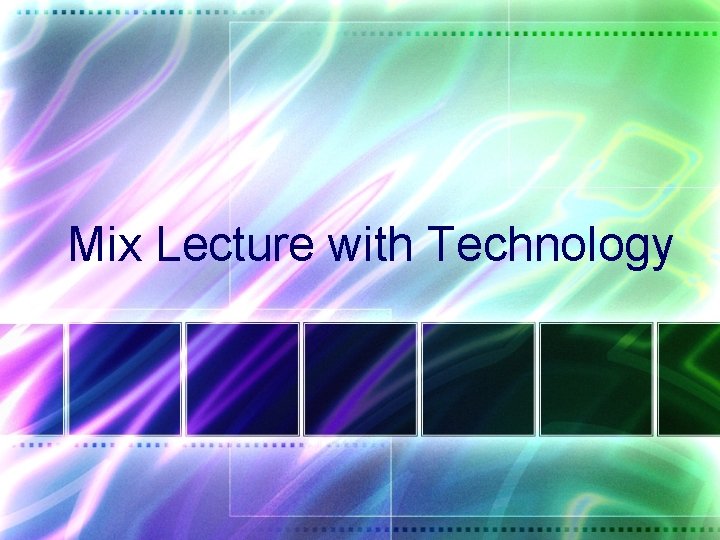 Mix Lecture with Technology 