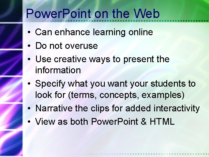 Power. Point on the Web • Can enhance learning online • Do not overuse