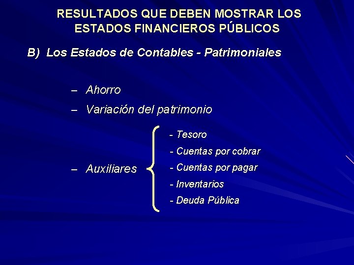 RESULTADOS QUE DEBEN MOSTRAR LOS ESTADOS FINANCIEROS PÚBLICOS B) Los Estados de Contables -