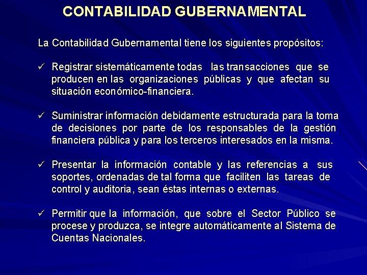 CONTABILIDAD GUBERNAMENTAL La Contabilidad Gubernamental tiene los siguientes propósitos: ü Registrar sistemáticamente todas las