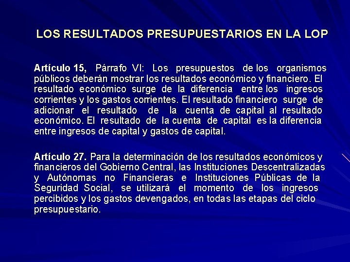 LOS RESULTADOS PRESUPUESTARIOS EN LA LOP Artículo 15, Párrafo VI: Los presupuestos de los