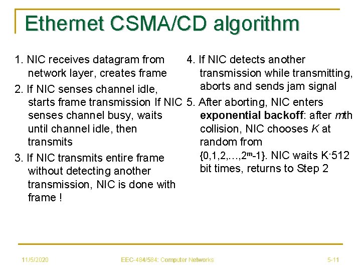 Ethernet CSMA/CD algorithm 1. NIC receives datagram from 4. If NIC detects another network