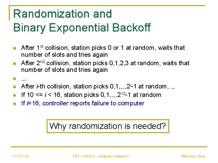 Randomization and Binary Exponential Backoff n n n After 1 st collision, station picks