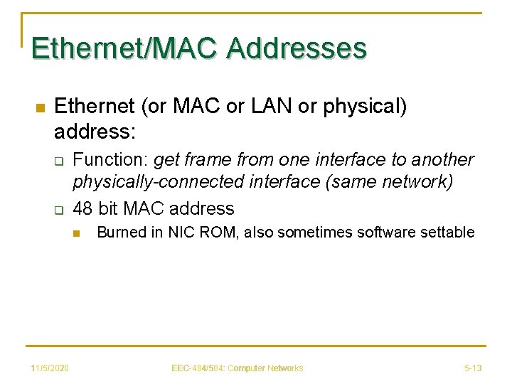 Ethernet/MAC Addresses n Ethernet (or MAC or LAN or physical) address: q q Function:
