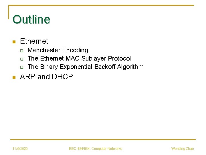 Outline n Ethernet q q q n Manchester Encoding The Ethernet MAC Sublayer Protocol