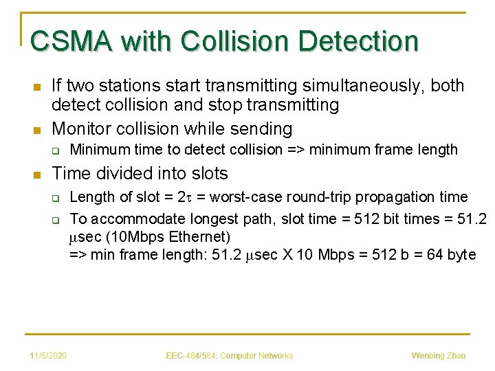 CSMA with Collision Detection n n If two stations start transmitting simultaneously, both detect