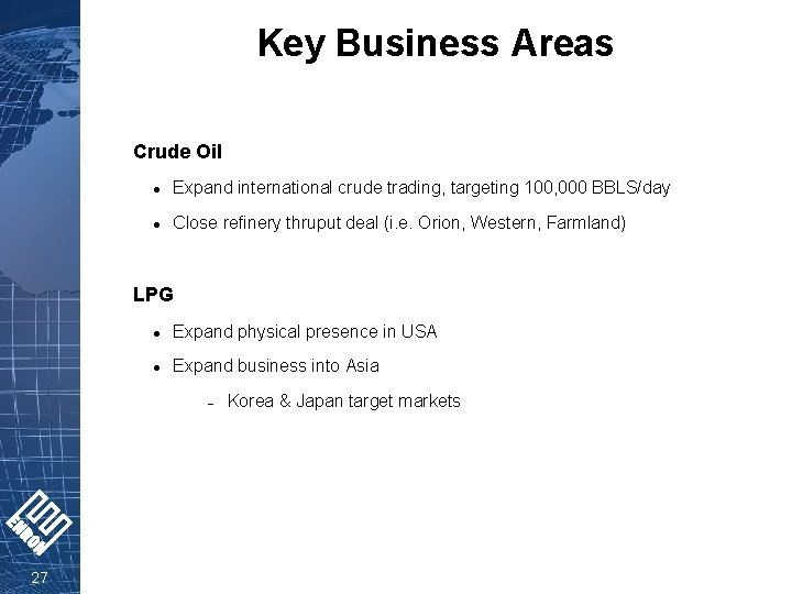 Key Business Areas Crude Oil l Expand international crude trading, targeting 100, 000 BBLS/day
