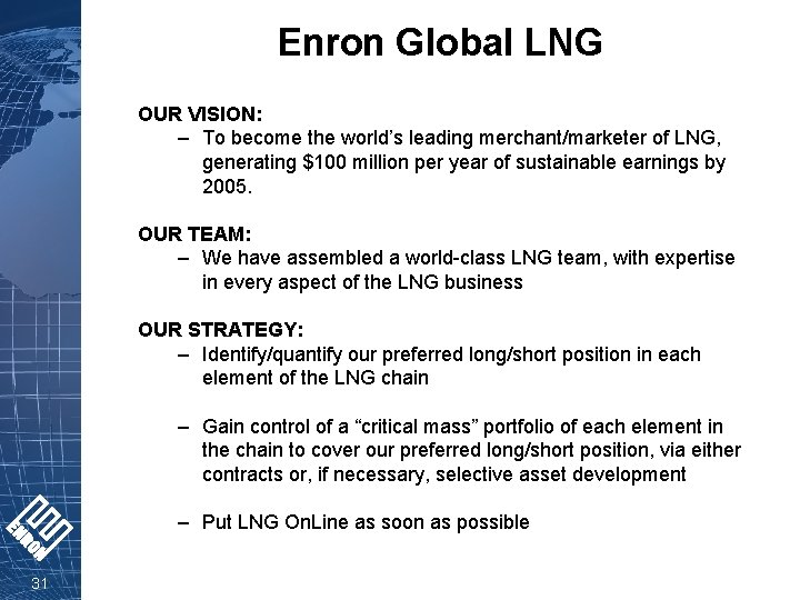 Enron Global LNG OUR VISION: – To become the world’s leading merchant/marketer of LNG,