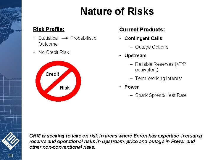 Nature of Risks Risk Profile: • Statistical Probabilistic Outcome • No Credit Risk Current