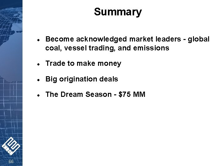 Summary l 66 Become acknowledged market leaders - global coal, vessel trading, and emissions