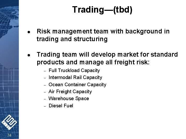 Trading—(tbd) l l Risk management team with background in trading and structuring Trading team