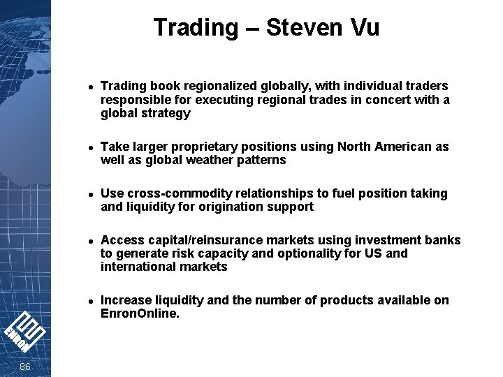 Trading – Steven Vu l l l 86 Trading book regionalized globally, with individual