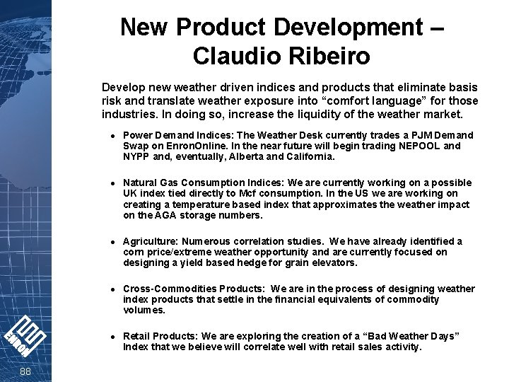 New Product Development – Claudio Ribeiro Develop new weather driven indices and products that