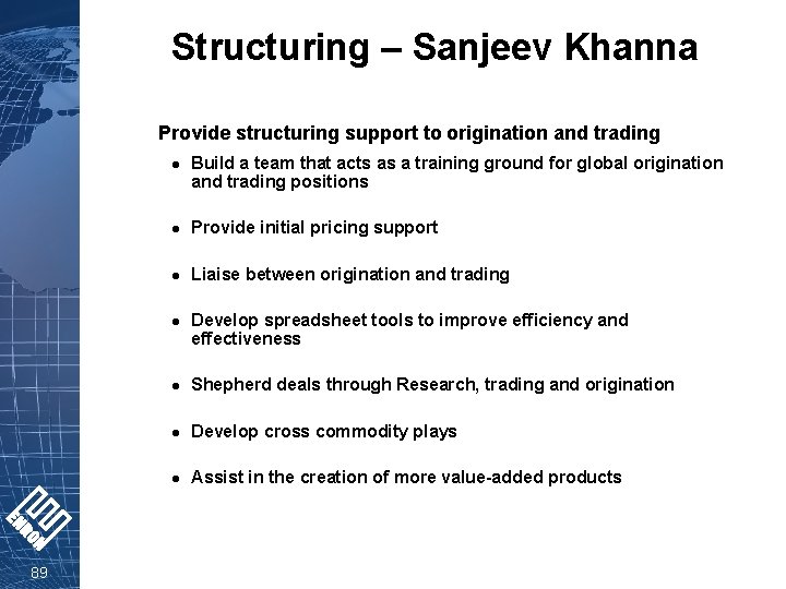 Structuring – Sanjeev Khanna Provide structuring support to origination and trading l l Provide