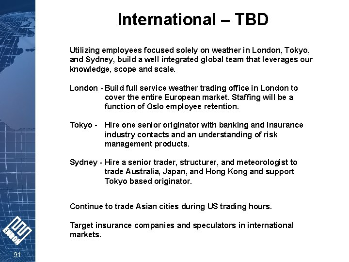 International – TBD Utilizing employees focused solely on weather in London, Tokyo, and Sydney,