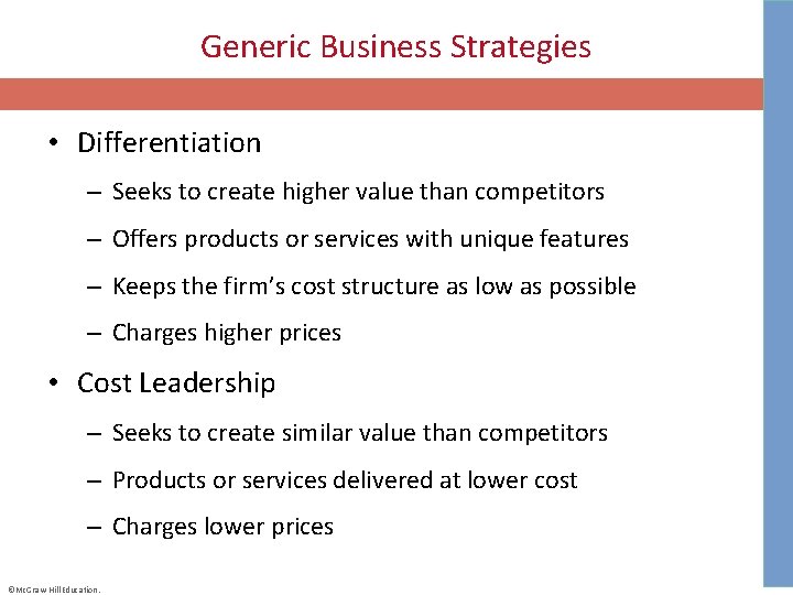 Generic Business Strategies • Differentiation – Seeks to create higher value than competitors –