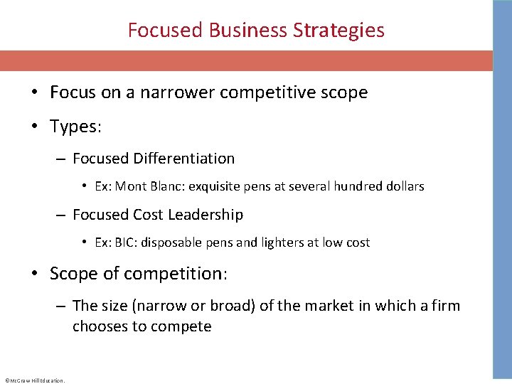 Focused Business Strategies • Focus on a narrower competitive scope • Types: – Focused