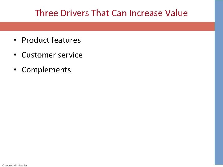 Three Drivers That Can Increase Value • Product features • Customer service • Complements