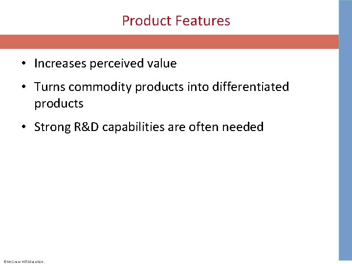 Product Features • Increases perceived value • Turns commodity products into differentiated products •