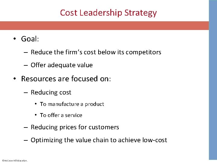 Cost Leadership Strategy • Goal: – Reduce the firm’s cost below its competitors –