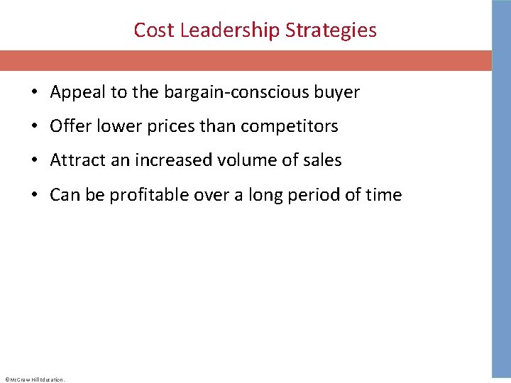 Cost Leadership Strategies • Appeal to the bargain-conscious buyer • Offer lower prices than