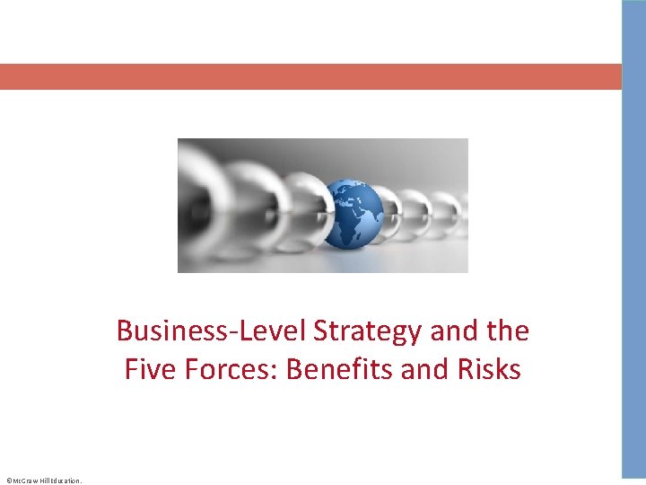 Business-Level Strategy and the Five Forces: Benefits and Risks ©Mc. Graw-Hill Education. 